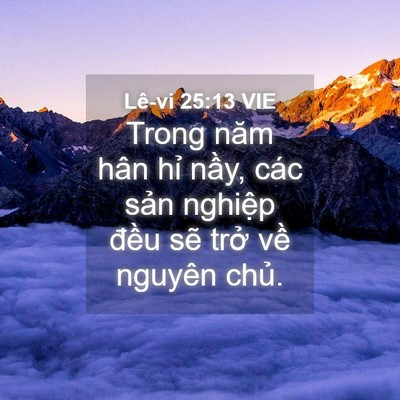 Picture 04 - Lê-vi 25:13 VIE - Trong năm hân hỉ nầy, các sản nghiệp - Bible Verse Picture