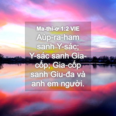 Picture 04 - Ma-thi-ơ 1:2 VIE - Aùp-ra-ham sanh Y-sác; Y-sác sanh Gia-cốp; - Bible Verse Picture