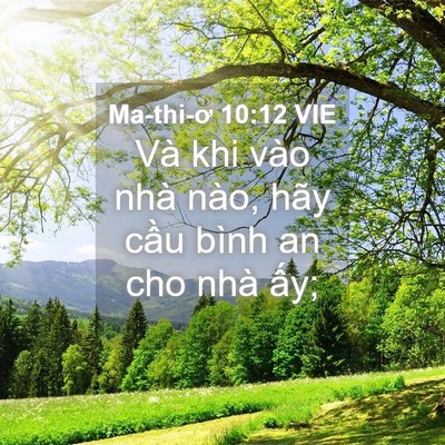 Picture 04 - Ma-thi-ơ 10:12 VIE - Và khi vào nhà nào, hãy cầu bình an cho - Bible Verse Picture