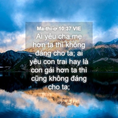 Picture 04 - Ma-thi-ơ 10:37 VIE - Ai yêu cha mẹ hơn ta thì không đáng cho - Bible Verse Picture