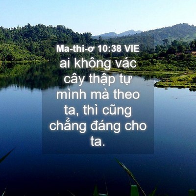 Picture 04 - Ma-thi-ơ 10:38 VIE - ai không vác cây thập tự mình mà theo - Bible Verse Picture