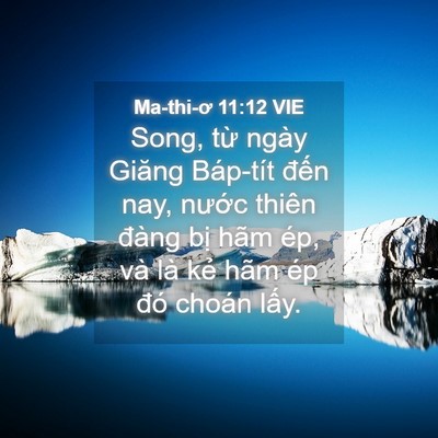 Picture 04 - Ma-thi-ơ 11:12 VIE - Song, từ ngày Giăng Báp-tít đến nay, - Bible Verse Picture