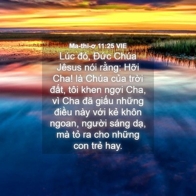 Picture 04 - Ma-thi-ơ 11:25 VIE - Lúc đó, Đức Chúa Jêsus nói rằng: Hỡi - Bible Verse Picture
