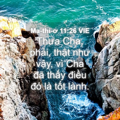 Picture 04 - Ma-thi-ơ 11:26 VIE - Thưa Cha, phải, thật như vậy, vì Cha - Bible Verse Picture
