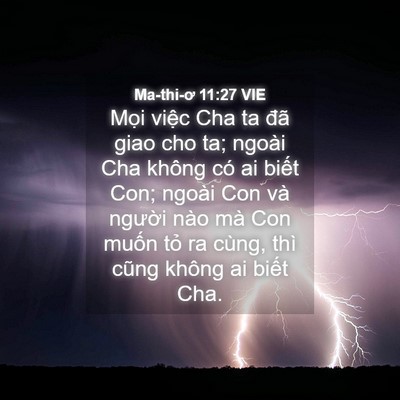 Picture 04 - Ma-thi-ơ 11:27 VIE - Mọi việc Cha ta đã giao cho ta; ngoài Cha - Bible Verse Picture
