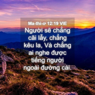 Picture 04 - Ma-thi-ơ 12:19 VIE - Người sẽ chẳng cãi lẫy, chẳng kêu - Bible Verse Picture