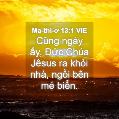 Picture 04 - Ma-thi-ơ 13:1 VIE - Cũng ngày ấy, Đức Chúa Jêsus ra khỏi - Bible Verse Picture