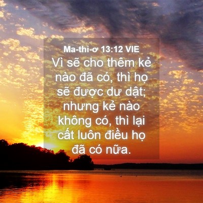 Picture 04 - Ma-thi-ơ 13:12 VIE - Vì sẽ cho thêm kẻ nào đã có, thì họ - Bible Verse Picture