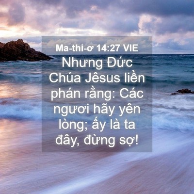 Picture 04 - Ma-thi-ơ 14:27 VIE - Nhưng Đức Chúa Jêsus liền phán rằng: - Bible Verse Picture