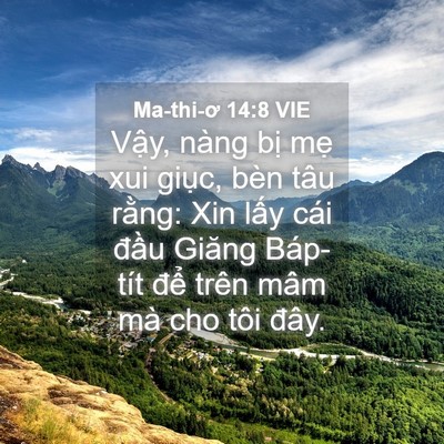 Picture 04 - Ma-thi-ơ 14:8 VIE - Vậy, nàng bị mẹ xui giục, bèn tâu - Bible Verse Picture