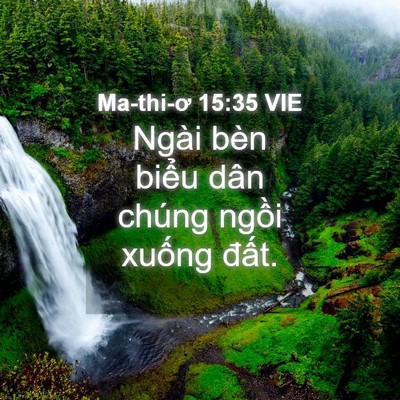 Picture 04 - Ma-thi-ơ 15:35 VIE - Ngài bèn biểu dân chúng ngồi xuống - Bible Verse Picture