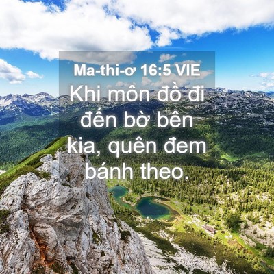 Picture 04 - Ma-thi-ơ 16:5 VIE - Khi môn đồ đi đến bờ bên kia, quên - Bible Verse Picture