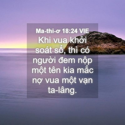 Picture 04 - Ma-thi-ơ 18:24 VIE - Khi vua khởi soát sổ, thì có người đem - Bible Verse Picture