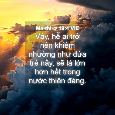 Picture 04 - Ma-thi-ơ 18:4 VIE - Vậy, hễ ai trở nên khiêm nhường như - Bible Verse Picture