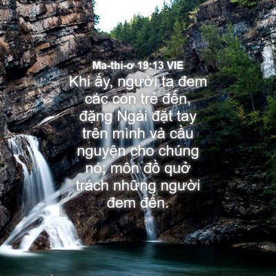 Picture 04 - Ma-thi-ơ 19:13 VIE - Khi ấy, người ta đem các con trẻ đến, - Bible Verse Picture