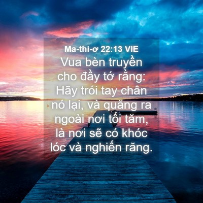 Picture 04 - Ma-thi-ơ 22:13 VIE - Vua bèn truyền cho đầy tớ rằng: Hãy - Bible Verse Picture