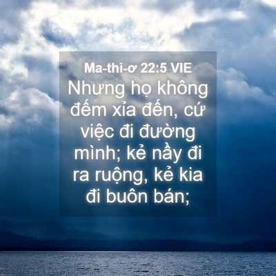 Picture 04 - Ma-thi-ơ 22:5 VIE - Nhưng họ không đếm xỉa đến, cứ - Bible Verse Picture