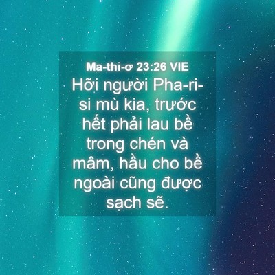 Picture 04 - Ma-thi-ơ 23:26 VIE - Hỡi người Pha-ri-si mù kia, trước hết - Bible Verse Picture