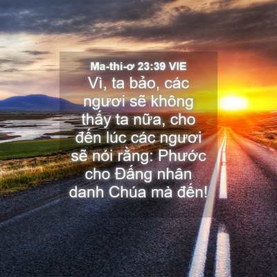 Picture 04 - Ma-thi-ơ 23:39 VIE - Vì, ta bảo, các ngươi sẽ không thấy ta - Bible Verse Picture