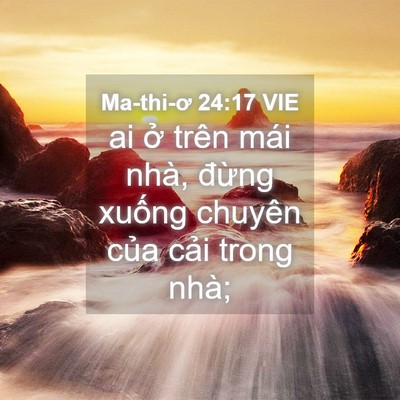 Picture 04 - Ma-thi-ơ 24:17 VIE - ai ở trên mái nhà, đừng xuống chuyên - Bible Verse Picture