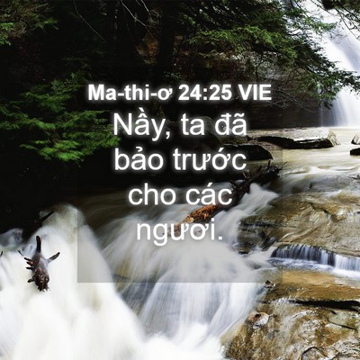Picture 04 - Ma-thi-ơ 24:25 VIE - Nầy, ta đã bảo trước cho các - Bible Verse Picture