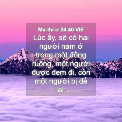 Picture 04 - Ma-thi-ơ 24:40 VIE - Lúc ấy, sẽ có hai người nam ở trong - Bible Verse Picture