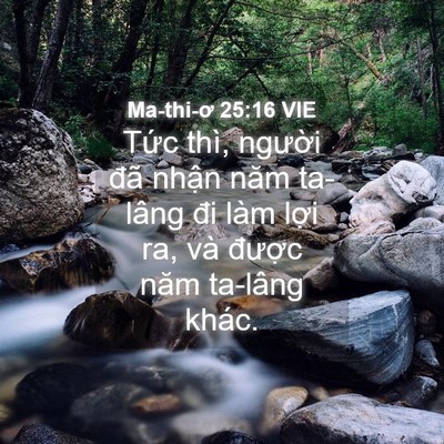 Picture 04 - Ma-thi-ơ 25:16 VIE - Tức thì, người đã nhận năm ta-lâng - Bible Verse Picture