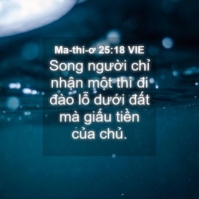 Picture 04 - Ma-thi-ơ 25:18 VIE - Song người chỉ nhận một thì đi đào - Bible Verse Picture
