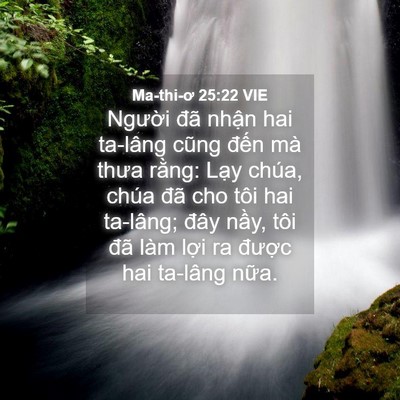 Picture 04 - Ma-thi-ơ 25:22 VIE - Người đã nhận hai ta-lâng cũng đến - Bible Verse Picture