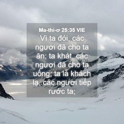 Picture 04 - Ma-thi-ơ 25:35 VIE - Vì ta đói, các ngươi đã cho ta ăn; ta - Bible Verse Picture