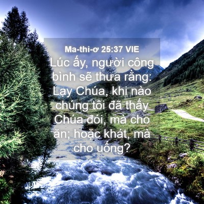 Picture 04 - Ma-thi-ơ 25:37 VIE - Lúc ấy, người công bình sẽ thưa - Bible Verse Picture