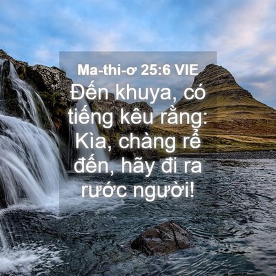 Picture 04 - Ma-thi-ơ 25:6 VIE - Đến khuya, có tiếng kêu rằng: Kìa, - Bible Verse Picture
