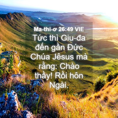 Picture 04 - Ma-thi-ơ 26:49 VIE - Tức thì Giu-đa đến gần Đức Chúa - Bible Verse Picture