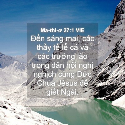 Picture 04 - Ma-thi-ơ 27:1 VIE - Đến sáng mai, các thầy tế lễ cả và - Bible Verse Picture