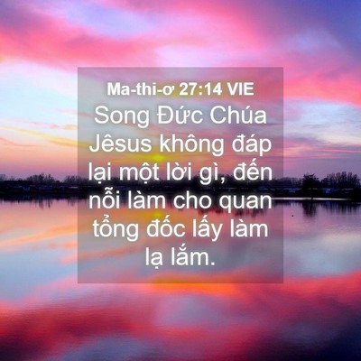 Picture 04 - Ma-thi-ơ 27:14 VIE - Song Đức Chúa Jêsus không đáp lại một - Bible Verse Picture