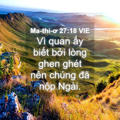 Picture 04 - Ma-thi-ơ 27:18 VIE - Vì quan ấy biết bởi lòng ghen ghét nên - Bible Verse Picture