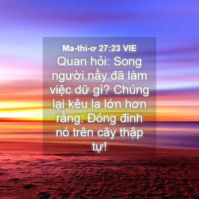 Picture 04 - Ma-thi-ơ 27:23 VIE - Quan hỏi: Song người nầy đã làm việc - Bible Verse Picture