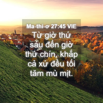Picture 04 - Ma-thi-ơ 27:45 VIE - Từ giờ thứ sáu đến giờ thứ chín, - Bible Verse Picture