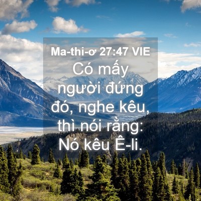 Picture 04 - Ma-thi-ơ 27:47 VIE - Có mấy người đứng đó, nghe kêu, thì - Bible Verse Picture