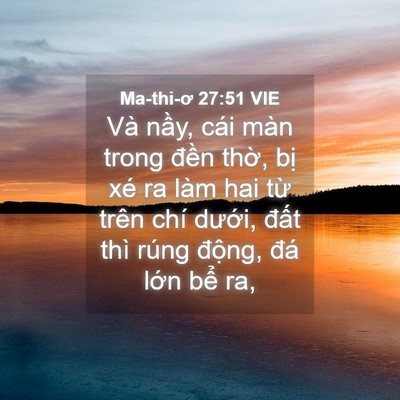 Picture 04 - Ma-thi-ơ 27:51 VIE - Và nầy, cái màn trong đền thờ, bị xé - Bible Verse Picture