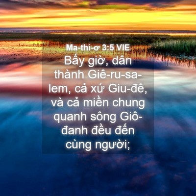 Picture 04 - Ma-thi-ơ 3:5 VIE - Bấy giờ, dân thành Giê-ru-sa-lem, cả - Bible Verse Picture