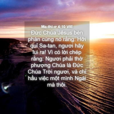 Picture 04 - Ma-thi-ơ 4:10 VIE - Đức Chúa Jêsus bèn phán cùng nó rằng: - Bible Verse Picture