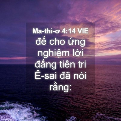 Picture 04 - Ma-thi-ơ 4:14 VIE - để cho ứng nghiệm lời đấng tiên tri - Bible Verse Picture