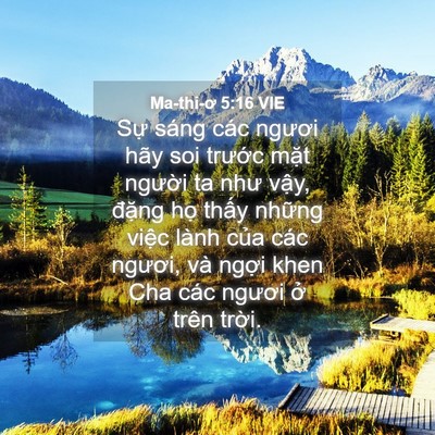 Picture 04 - Ma-thi-ơ 5:16 VIE - Sự sáng các ngươi hãy soi trước mặt - Bible Verse Picture