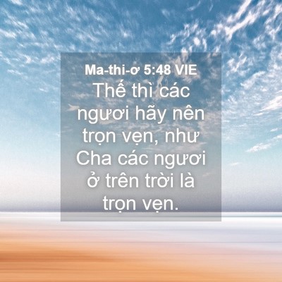 Picture 04 - Ma-thi-ơ 5:48 VIE - Thế thì các ngươi hãy nên trọn vẹn, - Bible Verse Picture