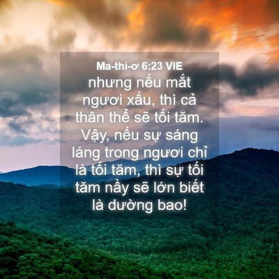 Picture 04 - Ma-thi-ơ 6:23 VIE - nhưng nếu mắt ngươi xấu, thì cả thân - Bible Verse Picture