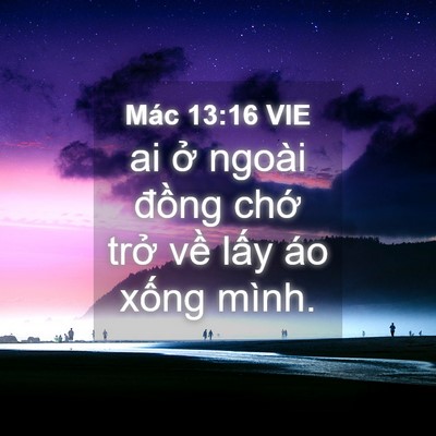 Picture 04 - Mác 13:16 VIE - ai ở ngoài đồng chớ trở về lấy áo - Bible Verse Picture