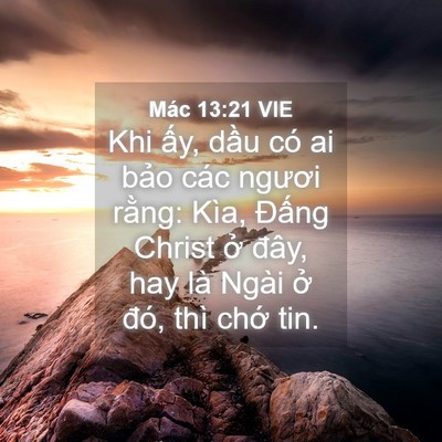 Picture 04 - Mác 13:21 VIE - Khi ấy, dầu có ai bảo các ngươi rằng: - Bible Verse Picture