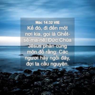 Picture 04 - Mác 14:32 VIE - Kế đó, đi đến một nơi kia, gọi là - Bible Verse Picture