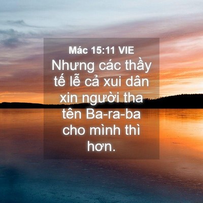 Picture 04 - Mác 15:11 VIE - Nhưng các thầy tế lễ cả xui dân xin - Bible Verse Picture